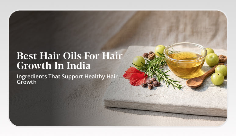 Best Hair Oil for Hair Growth in India: Ingredients, Benefits & How to Choose
