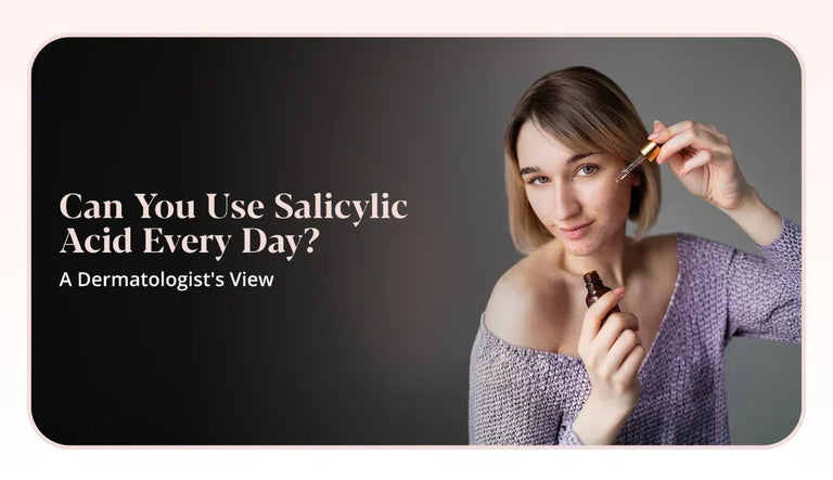 Can You Use Salicylic Acid Every Day? A Dermatologist's View