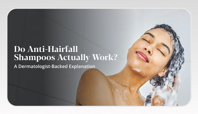 Do Anti-Hairfall Shampoos Actually Work? A Dermatologist-Backed Explanation