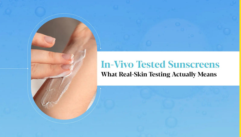 In-Vivo Tested Sunscreens in India: What Real Skin SPF Testing Means