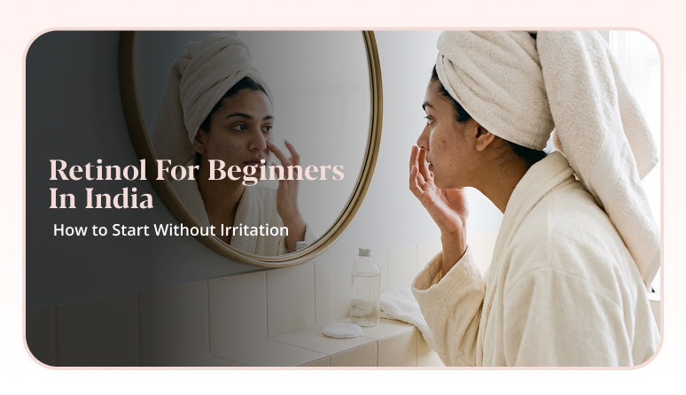 Retinol for Beginners in India: How to Start Without Irritation