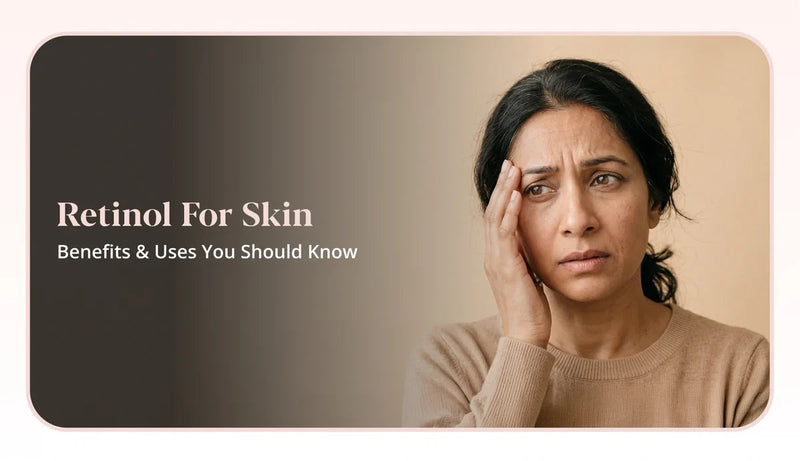 Retinol for Skin: Benefits & Uses of Retinol