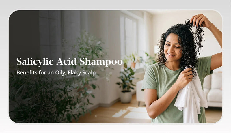 Salicylic Acid Shampoo: Benefits for Oily, Flaky Scalp